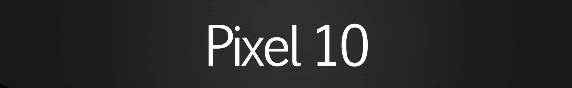 Google pixel 10 - The Hatke