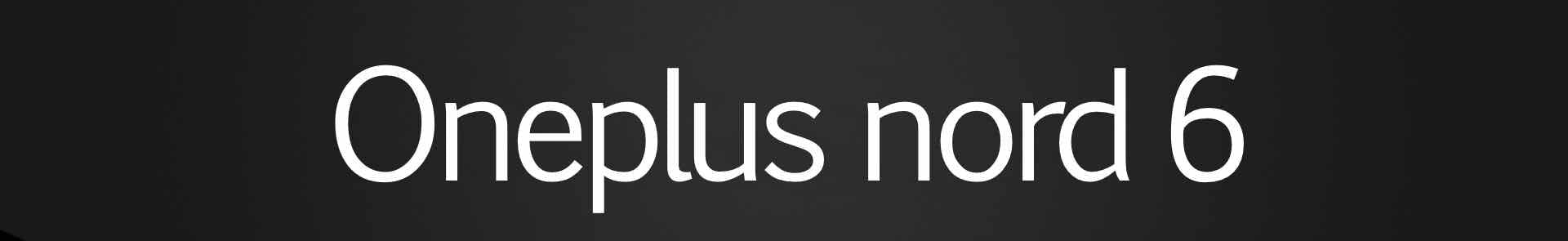 Oneplus Nord 6 - The Hatke